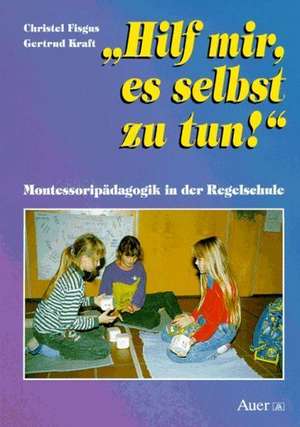 Hilf mir, es selbst zu tun! de Christel Fisgus