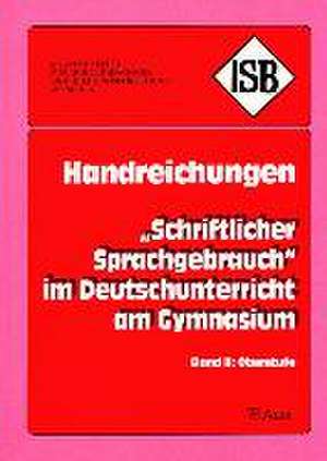 Handreichungen ' Schriftlicher Sprachgebrauch' 2 im Deutschunterricht am Gymnasium de Staatsinstitut für Schulpädagogik und Bildungsforschung München