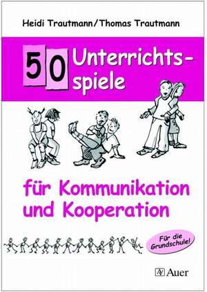 50 Unterrichtsspiele für Kommunikation und Kooperation de Heidi Trautmann