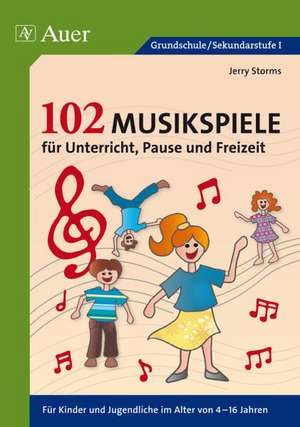 102 Musikspiele für Unterricht, Pause und Freizeit de Jerry Storms