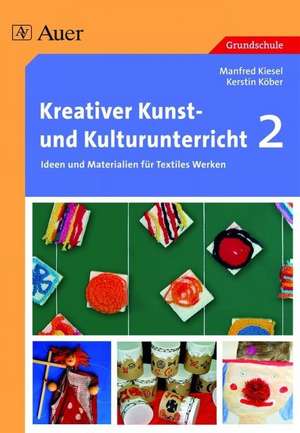 Kreativer Kunst- und Kulturunterricht 2 de Manfred Kiesel