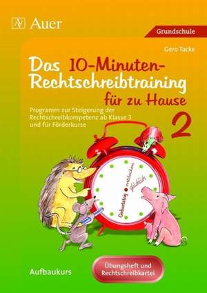 Das 10-Minuten-Rechtschreibtraining für zu Hause 2 de Gero Tacke