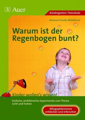 Warum ist der Regenbogen bunt? de Antonia Franke-Wiekhorst