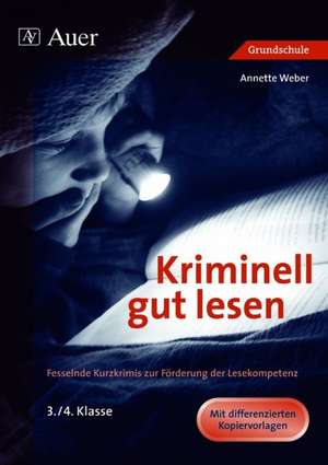 Kriminell gut lesen, Klasse 3-4 de Annette Weber