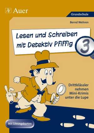 Lesen und Schreiben mit Detektiv Pfiffig, Klasse 3 de Bernd Wehren