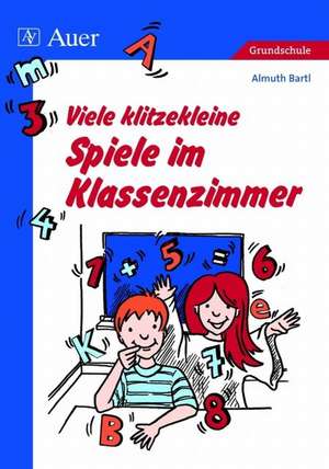 Viele klitzekleine Spiele im Klassenzimmer de Almuth Bartl