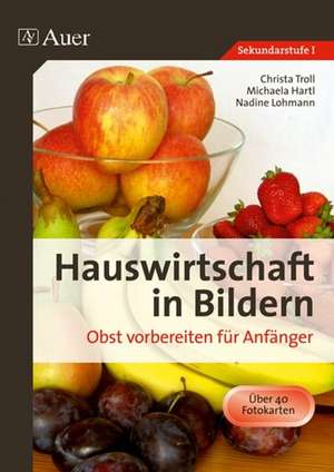 Hauswirtschaft in Bildern. Obst vorbereiten für Anfänger de Christa Troll