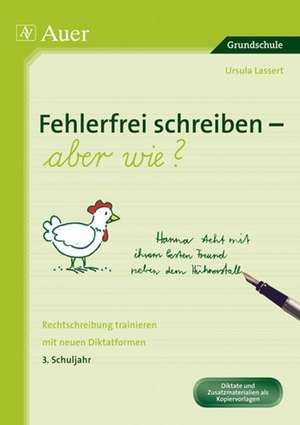 Fehlerfrei schreiben - aber wie? 3. Schuljahr de Ursula Lassert