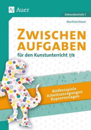 Kiesel, M: Zwischenaufgaben für den Kunstunterricht 7-8