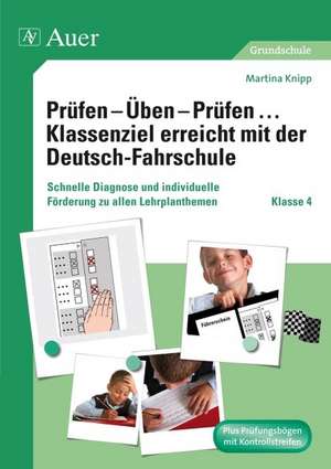 Prüfen - Üben - Prüfen ... Klassenziel erreicht mit der Deutsch-Fahrschule. Klasse 4 de Martina Knipp