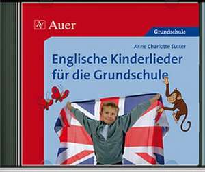 Englische Kinderlieder für die Grundschule de Anne Charlotte Sutter