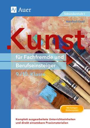 Kunst für Fachfremde und Berufseinsteiger Kl. 9-10 de Manfred Kiesel