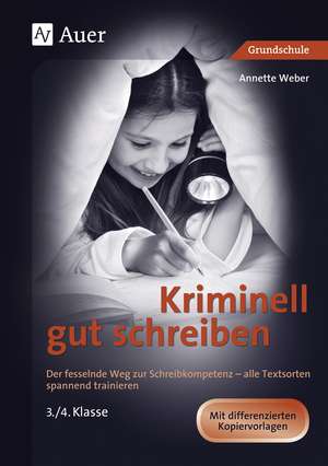 Kriminell gut schreiben Klasse 3 und 4 de Annette Weber