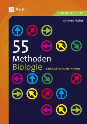 55 Methoden Biologie de Christine Fischer