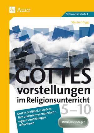 Gottesvorstellungen im Religionsunterricht 5-10 de Stephan Sigg