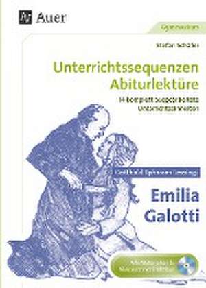 Unterrichtssequenzen Abiturlektüre: Gotthold Ephraim Lessing: Emilia Galotti de Stefan Schäfer