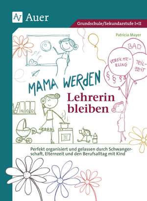 Mama werden und Lehrerin bleiben de Patricia Mayer