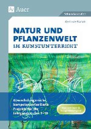 Natur und Pflanzenwelt im Kunstunterricht de Gerlinde Blahak