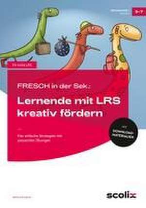 FRESCH in der Sek: Sekundarstufe: Lernende mit LRS kreativ fördern de Bettina Rinderle