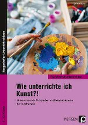 Wie unterrichte ich Kunst?! de Gerlinde Blahak