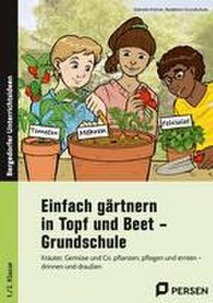 Einfach gärtnern in Topf und Beet - Grundschule de Gabriele Kremer