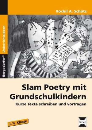 Slam Poetry mit Grundschulkindern de Xochil A. Schütz