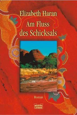 Am Fluss des Schicksals de Elizabeth Haran