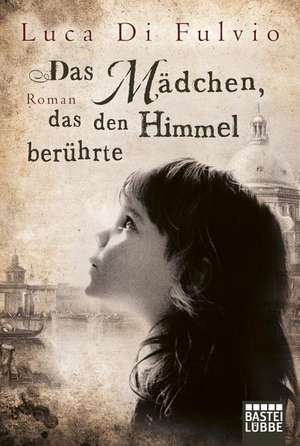 Das Mädchen, das den Himmel berührte de Luca Di Fulvio