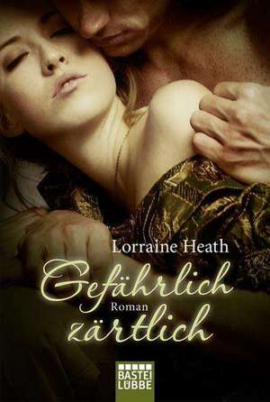 Gefährlich zärtlich de Lorraine Heath