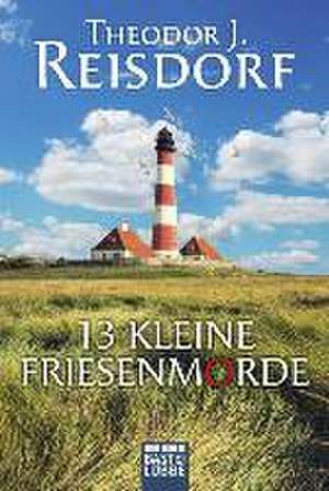 13 kleine Friesenmorde de Theodor J. Reisdorf