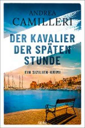 Der Kavalier der späten Stunde de Andrea Camilleri