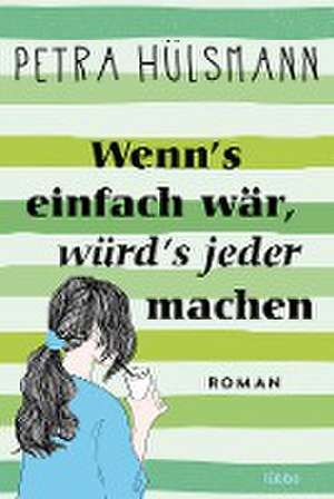 Wenn's einfach wär, würd's jeder machen de Petra Hülsmann