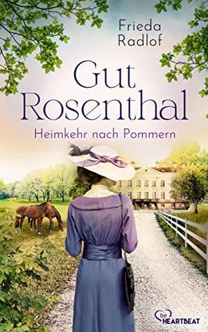 Gut Rosenthal - Heimkehr nach Pommern de Frieda Radlof