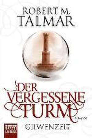 Gilwenzeit 1: Der vergessene Turm de Robert M. Talmar