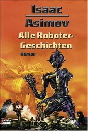 Asimov, I: Alle Roboter-Geschichten