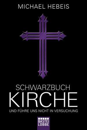 Schwarzbuch Kirche de Michael Hebeis