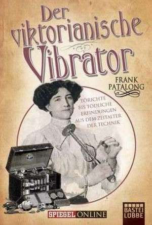 Der viktorianische Vibrator de Frank Patalong