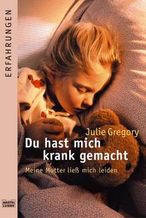 Gregory, J: Du hast mich krank gemacht