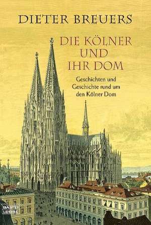 Die Kölner und ihr Dom de Dieter Breuers