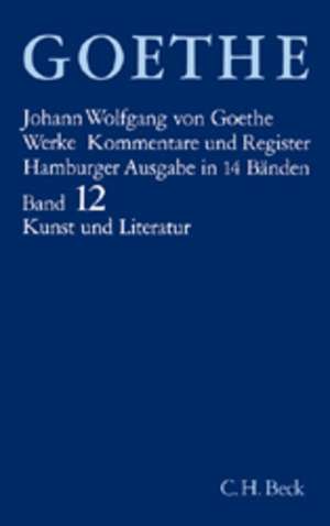 Goethe Werke Bd. 12: Schriften zur Kunst. Schriften zur Literatur. Maximen und Reflexionen de Johann Wolfgang von Goethe