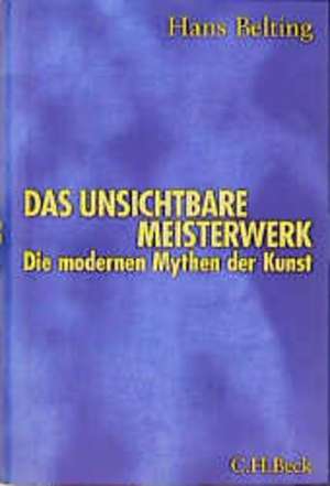 Das unsichtbare Meisterwerk de Hans Belting