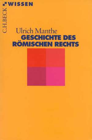 Geschichte des Römischen Rechts de Ulrich Manthe