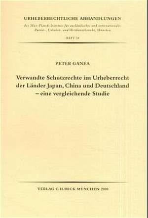 Verwandte Schutzrechte im Urheberrecht der Länder Japan, China und Deutschland - eine vergleichende Studie de Peter Ganea