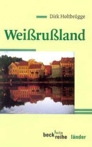 Weißrußland de Dirk Holtbrügge