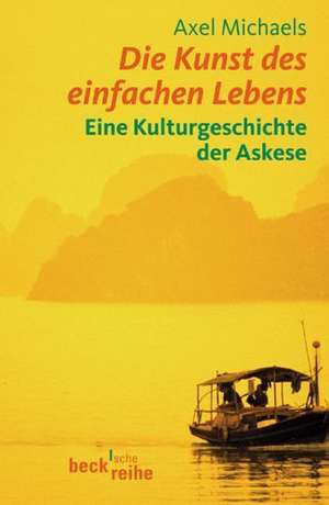 Die Kunst des einfachen Lebens de Axel Michaels