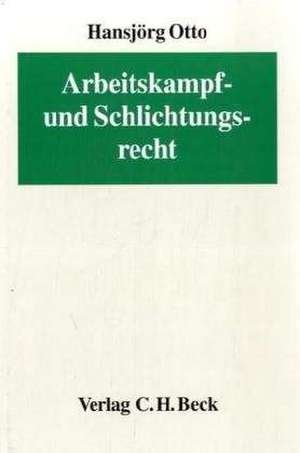 Arbeitskampf- und Schlichtungsrecht de Hansjörg Otto