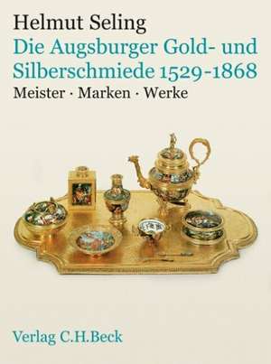 Die Kunst der Augsburger Gold- und Silberschmiede 1529 - 1868 Bd.3 de Helmut Seling