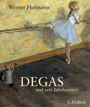 Degas und sein Jahrhundert de Werner Hofmann