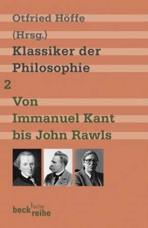 Klassiker der Philosophie 2: Von Immanuel Kant bis John Rawls de Otfried Höffe