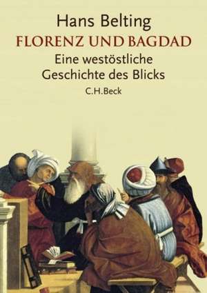 Florenz und Bagdad de Hans Belting